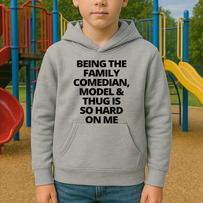 Being The Family Comedian Model And Thug Is So Hard On Me Kids Hoodie