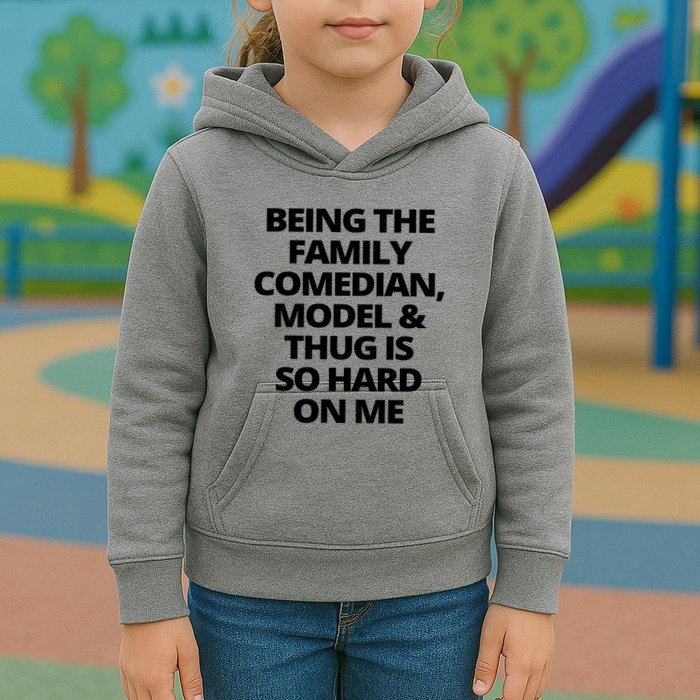 Being The Family Comedian Model And Thug Is So Hard On Me Kids Hoodie
