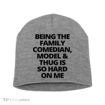 Being The Family Comedian Model And Thug Is So Hard On Me Short Acrylic Beanie