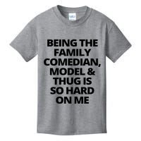 Being The Family Comedian Model And Thug Is So Hard On Me Kids T-Shirt