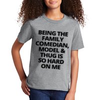 Being The Family Comedian Model And Thug Is So Hard On Me Kids T-Shirt