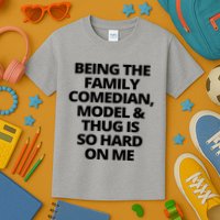 Being The Family Comedian Model And Thug Is So Hard On Me Kids T-Shirt