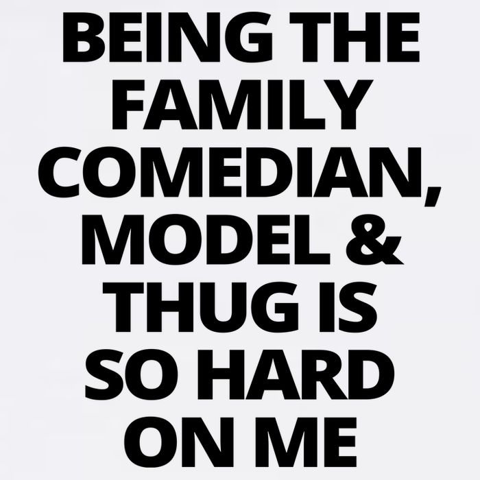 Being The Family Comedian Model And Thug Is So Hard On Me Garment-Dyed Sweatshirt