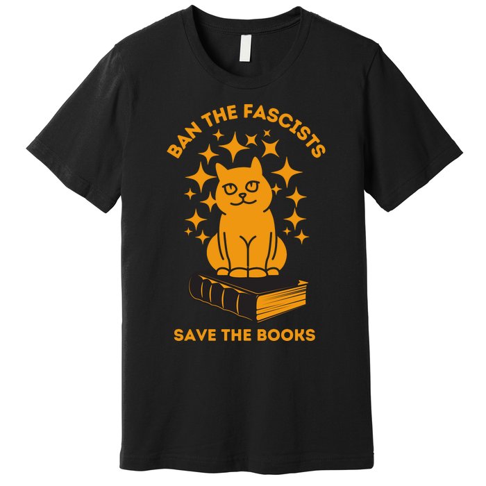 Ban The Fascists Save The Books Bookaholics Cat Premium T-Shirt