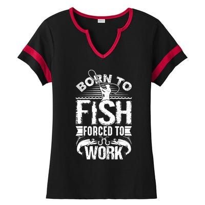 Born to Fish but Forced to Work Funny Fishing Quote Ladies Halftime Notch Neck Tee