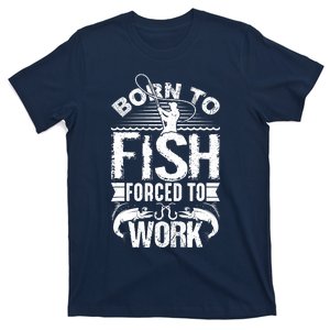 Born to Fish but Forced to Work Funny Fishing Quote T-Shirt