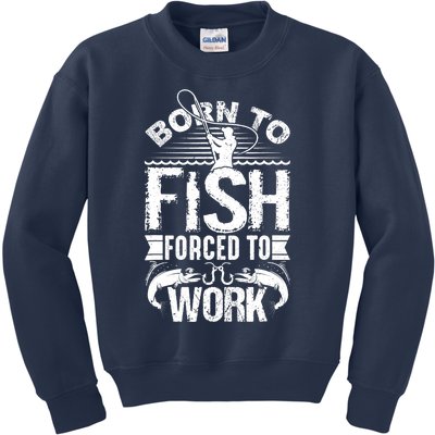 Born to Fish but Forced to Work Funny Fishing Quote Kids Sweatshirt