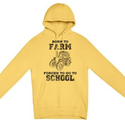 Born To Farm Forced To Go To School Farmer Gift Premium Pullover Hoodie