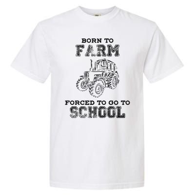 Born To Farm Forced To Go To School Farmer Gift Garment-Dyed Heavyweight T-Shirt