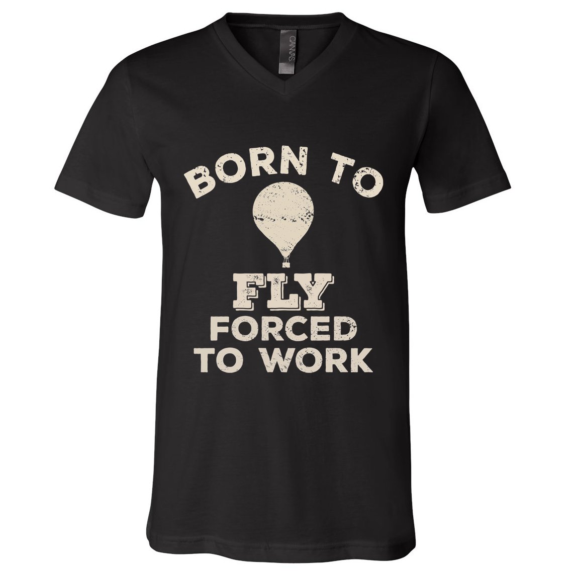 Born To Fly Forced To Work Funny Gift For Hot Air Balloon Flyers V-Neck T-Shirt