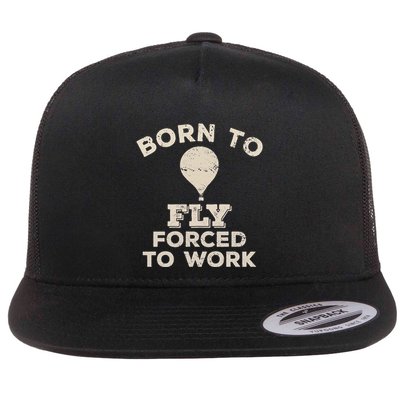 Born To Fly Forced To Work Funny Gift For Hot Air Balloon Flyers Flatbill Hat
