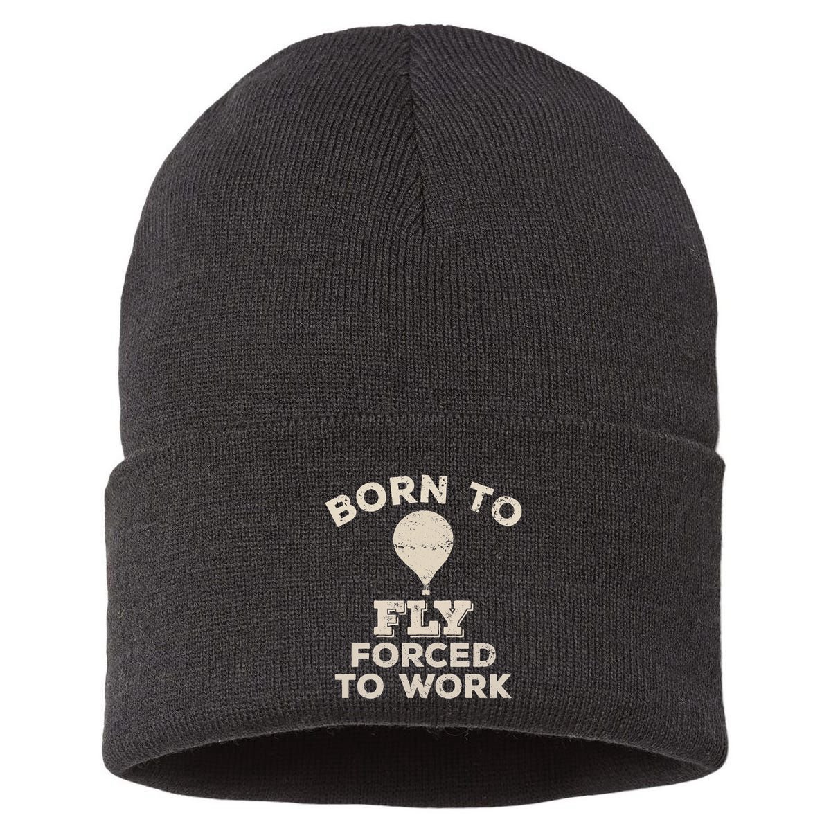 Born To Fly Forced To Work Funny Gift For Hot Air Balloon Flyers Sustainable Knit Beanie