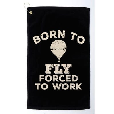 Born To Fly Forced To Work Funny Gift For Hot Air Balloon Flyers Golf Towel