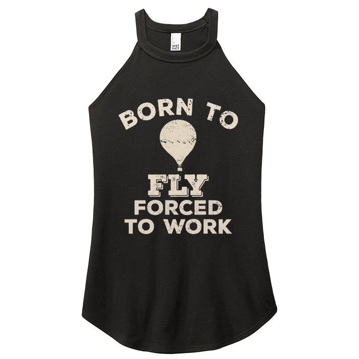 Born To Fly Forced To Work Funny Gift For Hot Air Balloon Flyers Women's Perfect Tri Rocker Tank