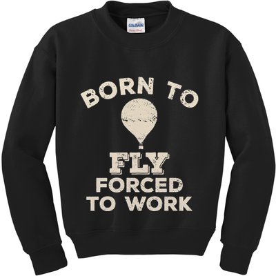 Born To Fly Forced To Work Funny Gift For Hot Air Balloon Flyers Kids Sweatshirt