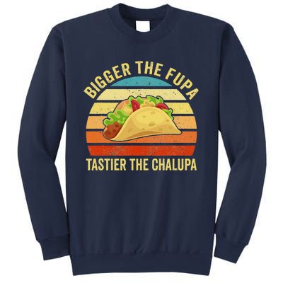 Bigger The Fupa Tastier The Chalupa Funny Sweatshirt