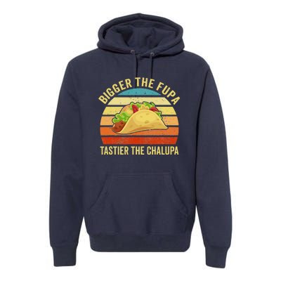 Bigger The Fupa Tastier The Chalupa Funny Premium Hoodie