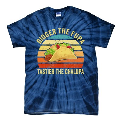 Bigger The Fupa Tastier The Chalupa Funny Tie-Dye T-Shirt