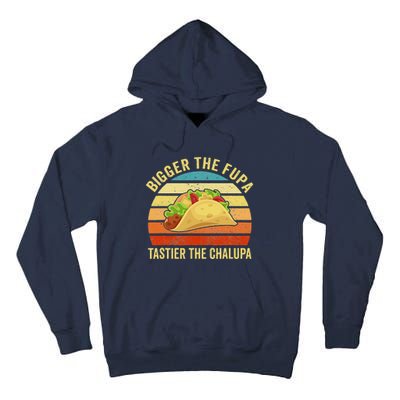 Bigger The Fupa Tastier The Chalupa Funny Tall Hoodie