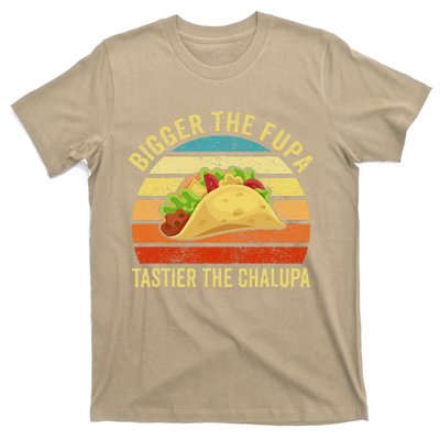 Bigger The Fupa Tastier The Chalupa Funny T-Shirt