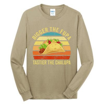 Bigger The Fupa Tastier The Chalupa Funny Tall Long Sleeve T-Shirt