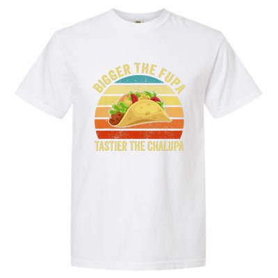 Bigger The Fupa Tastier The Chalupa Funny Garment-Dyed Heavyweight T-Shirt