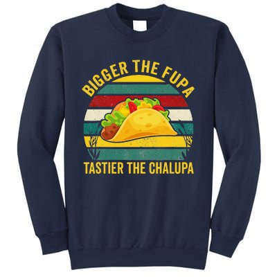 Bigger The Fupa Tastier The Chalupa Sweatshirt