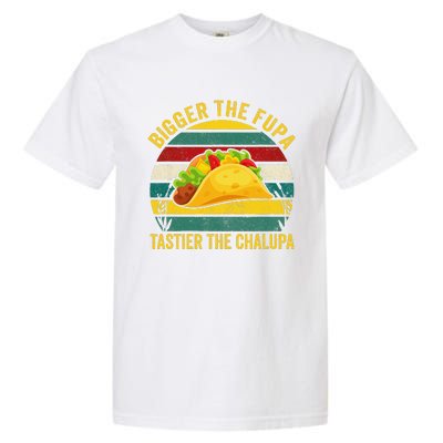 Bigger The Fupa Tastier The Chalupa Garment-Dyed Heavyweight T-Shirt