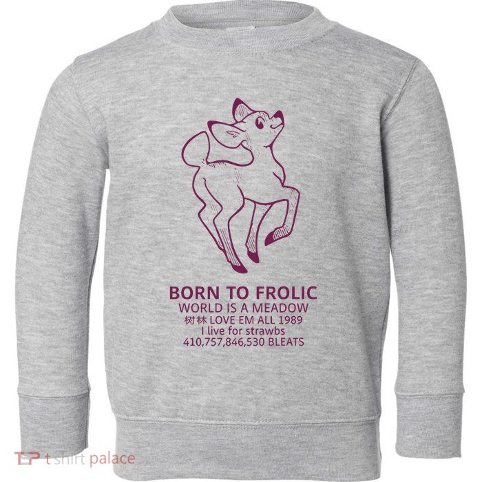 Born To Frolic World Is A Meadow Toddler Sweatshirt