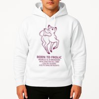 Born To Frolic World Is A Meadow Hoodie