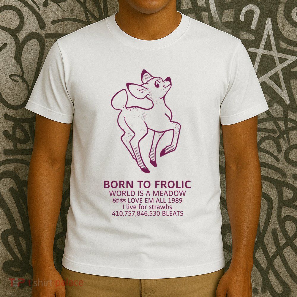 Born To Frolic World Is A Meadow T-Shirt