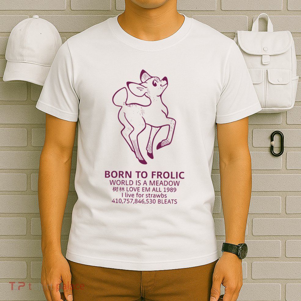 Born To Frolic World Is A Meadow T-Shirt