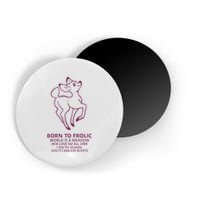 Born To Frolic World Is A Meadow Magnet