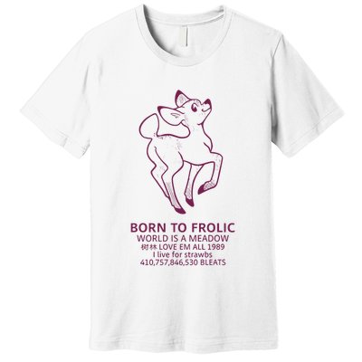 Born To Frolic World Is A Meadow Premium T-Shirt