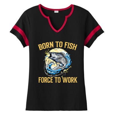 Born To Fish Forced To Work Funny Fishing Ladies Halftime Notch Neck Tee