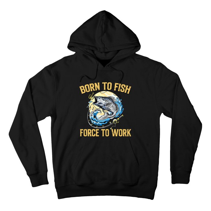 Born To Fish Forced To Work Funny Fishing Hoodie