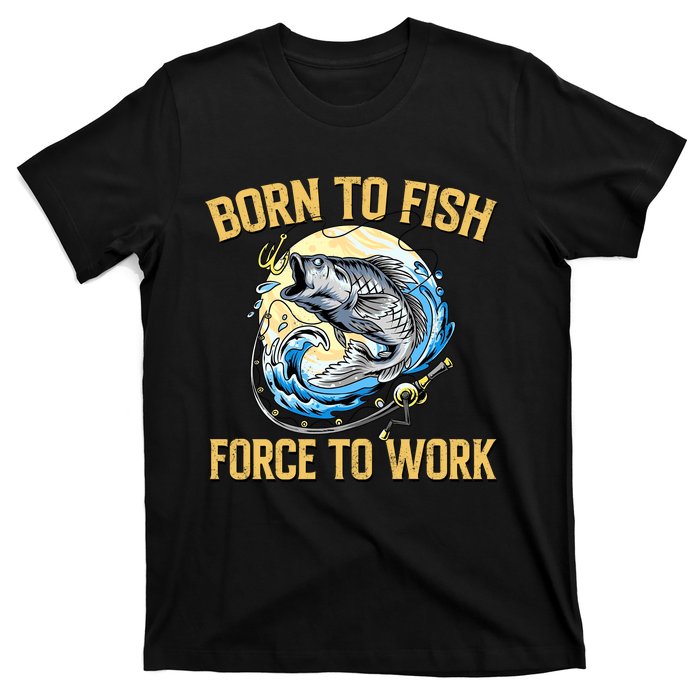 Born To Fish Forced To Work Funny Fishing T-Shirt