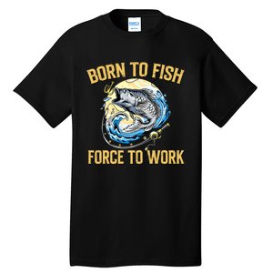 Born To Fish Forced To Work Funny Fishing Tall T-Shirt