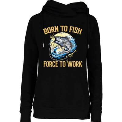 Born To Fish Forced To Work Funny Fishing Womens Funnel Neck Pullover Hood