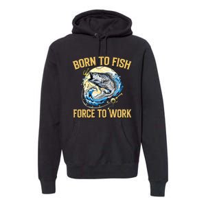 Born To Fish Forced To Work Funny Fishing Premium Hoodie