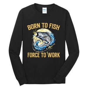 Born To Fish Forced To Work Funny Fishing Tall Long Sleeve T-Shirt