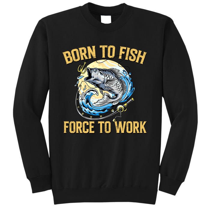 Born To Fish Forced To Work Funny Fishing Tall Sweatshirt