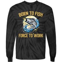 Born To Fish Forced To Work Funny Fishing Tie-Dye Long Sleeve Shirt