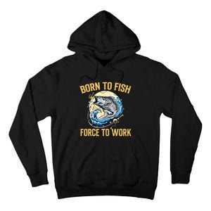 Born To Fish Forced To Work Funny Fishing Tall Hoodie