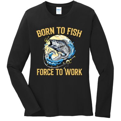 Born To Fish Forced To Work Funny Fishing Ladies Long Sleeve Shirt