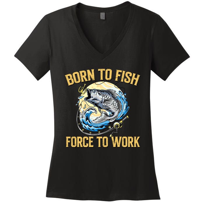 Born To Fish Forced To Work Funny Fishing Women's V-Neck T-Shirt