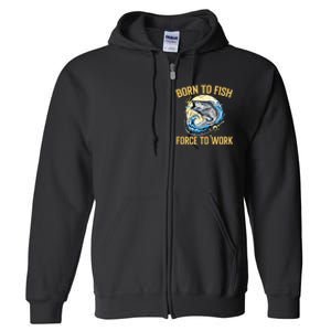 Born To Fish Forced To Work Funny Fishing Full Zip Hoodie