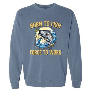 Born To Fish Forced To Work Funny Fishing Garment-Dyed Sweatshirt