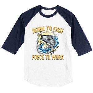 Born To Fish Forced To Work Funny Fishing Baseball Sleeve Shirt