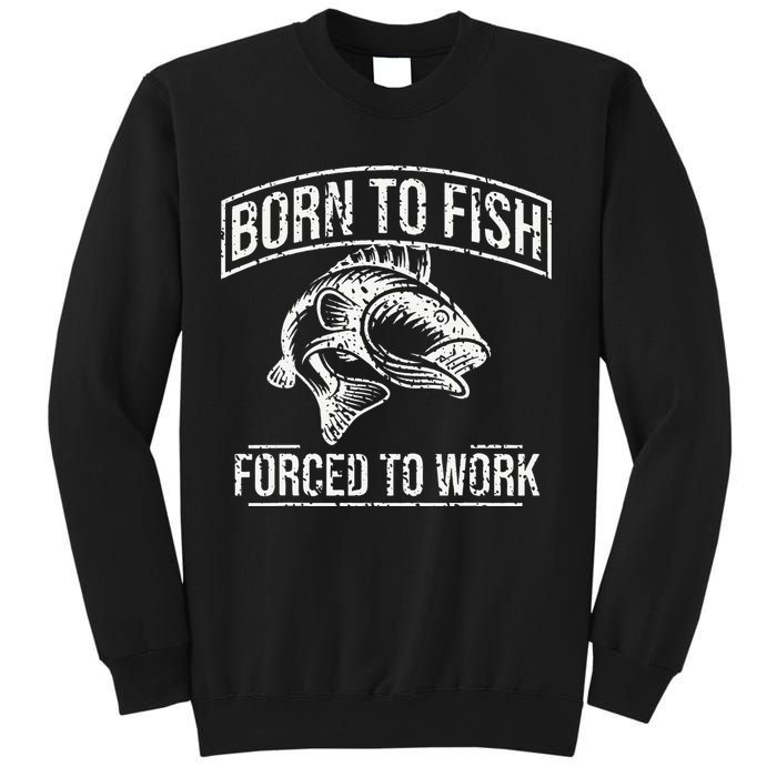 Born To Fish But Forced To Work Funny Fishing Sweatshirt